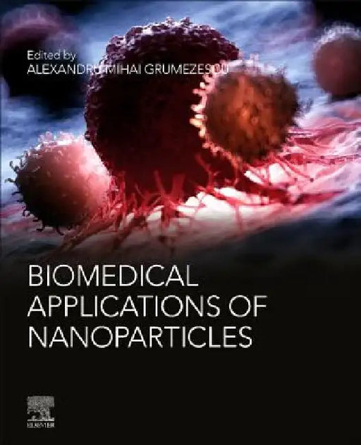Biomedical Applications of Nanoparticles by Alexandru Mihai Grumezescu