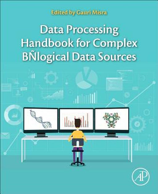 Data Processing Handbook for Complex Biological Data Sources by Misra Gauri