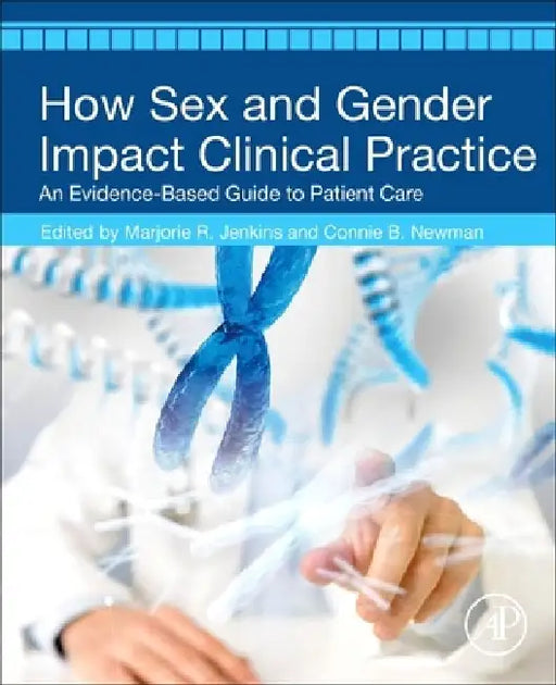 How Sex and Gender Impact Clinical Practice: An Evidence-Based Guide to Patient Care by Marjorie R. Jenkins