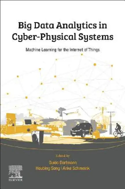 Big Data Analytics for Cyber-Physical Systems: Machine Learning for the Internet of Things by Guido Dartmann