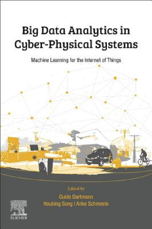 Big Data Analytics for Cyber-Physical Systems: Machine Learning for the Internet of Things by Guido Dartmann