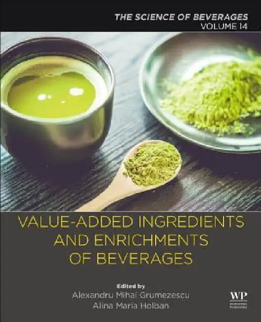 Value-Added Ingredients and Enrichments of Beverages: The Science of Beverages by Alexandru Grumezescu