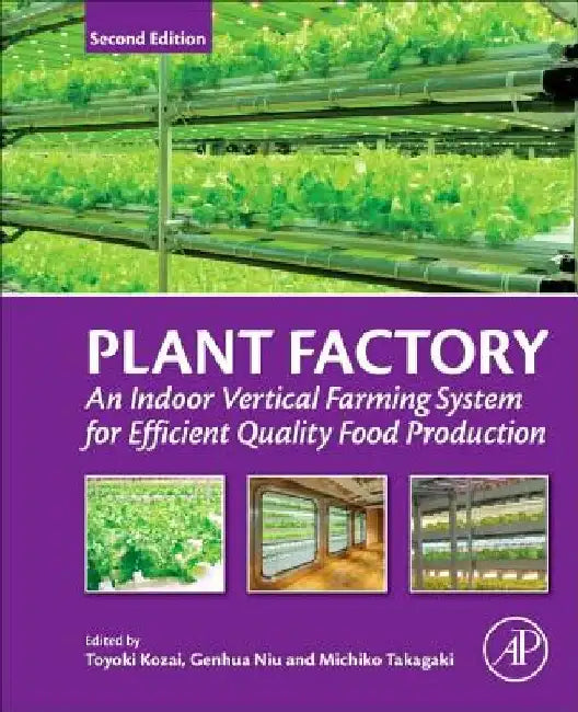 Plant Factory: An Indoor Vertical Farming System for Efficient Quality Food Production by Toyoki Kozai