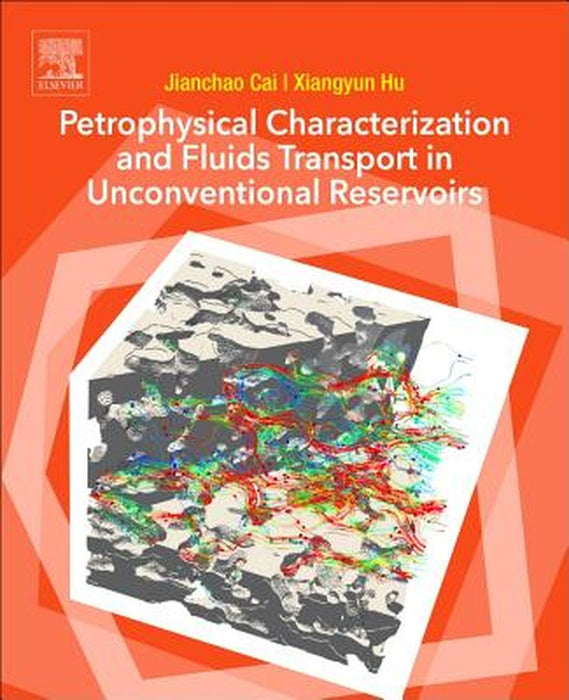 Petrophysical Characterization and Fluids Transport in Unconventional Reservoirs by Cai Jianchao