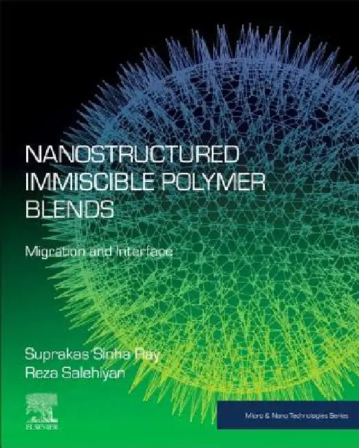 Nanostructured Immiscible Polymer Blends: Migration and Interface by Suprakas Sinha Ray