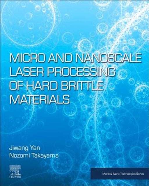 Micro and Nanoscale Laser Processing of Hard Brittle Materials by Yan Jiwang