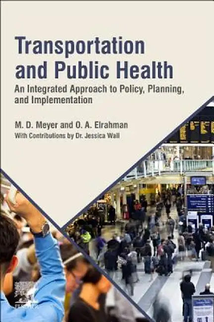 Transportation and Public Health: An Integrated Approach to Policy Planning and Implementation by Meyer M. D.