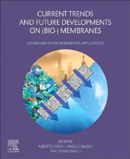 Current Trends and Future Developments on (Bio-) Membranes: Membranes in Environmental Applications by Angelo Basile