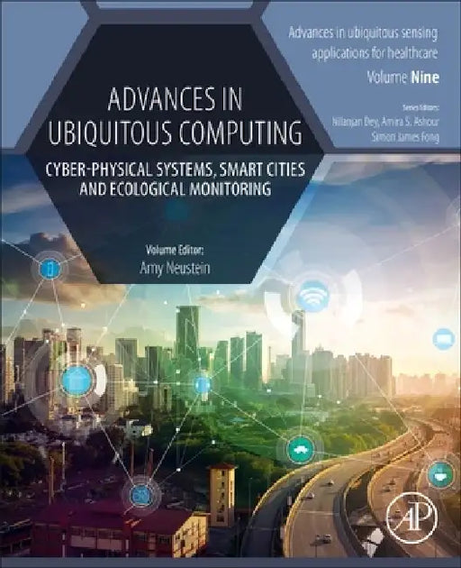 Advances in Ubiquitous Computing: Cyber-Physical Systems, Smart Cities and Ecological Monitoring by Amy Neustein