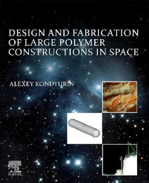 Design and Fabrication of Large Polymer Constructions in Space by Alexey Kondyurin