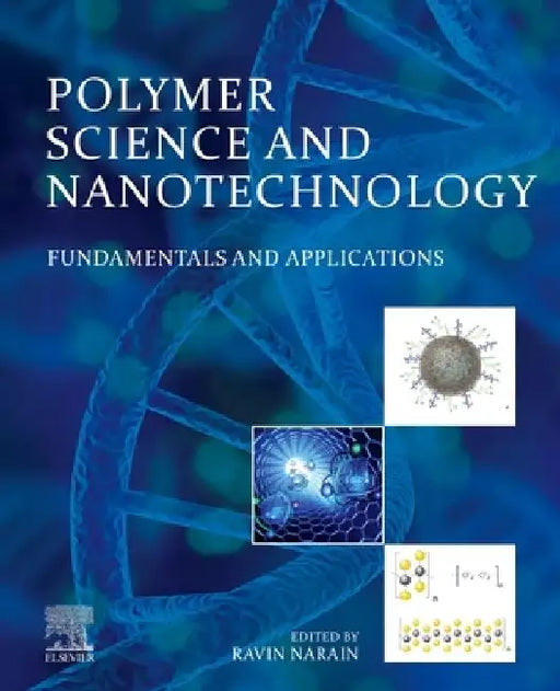 Polymer Science and Nanotechnology: Fundamentals and Applications by Ravin Narain