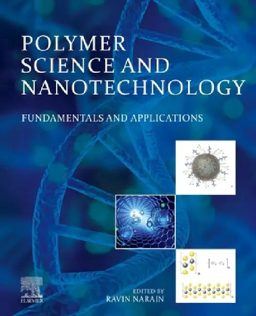 Polymer Science and Nanotechnology: Fundamentals and Applications by Ravin Narain