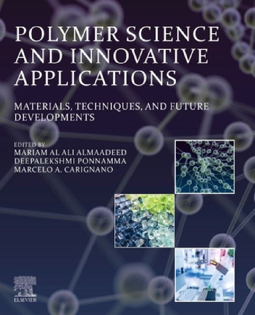 Polymer Science and Innovative Applications: Materials, Techniques, and Future Developments by Mariam Al Ali Almaadeed