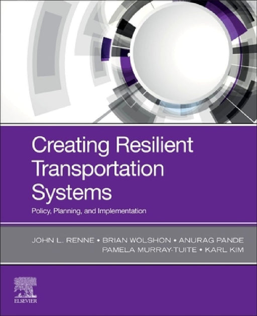Creating Resilient Transportation Systems: Policy, Planning, and Implementation by John Renne