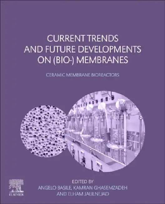 Current Trends and Future Developments on (Bio-) Membranes: Ceramic Membrane Bioreactors by Angelo Basile