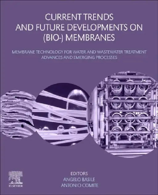 Current Trends and Future Developments on (Bio-) Membranes: Membrane Technology for Water and Wastewater Treatment - Advances and Emerging Processes by Angelo Basile