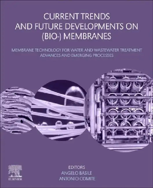 Current Trends and Future Developments on (Bio-) Membranes: Membrane Technology for Water and Wastewater Treatment - Advances and Emerging Processes by Angelo Basile