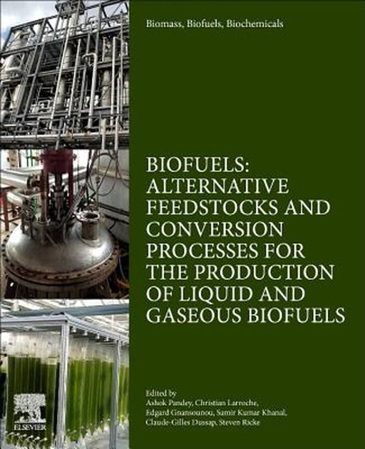 Biomass Biofuels Biochemicals Biofuels: Alternative Feedstocks and: Conversion Processes for the Production of Liquid and Gaseous Biofuels by Pandey Ashok