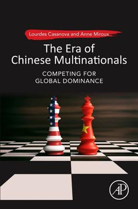The Era of Chinese Multinationals: Competing for Global Dominance by Casanova Lourdes