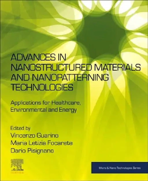 Advances in Nanostructured Materials and Nanopatterning Technologies: Applications for Healthcare, Environmental and Energy by Vincenzo Guarino