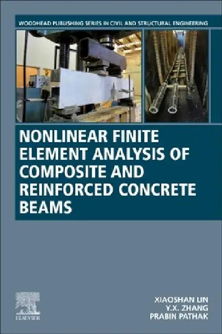 Nonlinear Finite Element Analysis of Composite and Reinforced Concrete Beams by Xiaoshan Lin