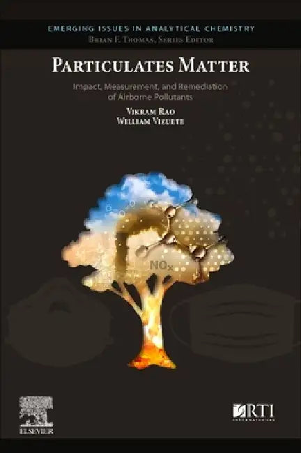 Particulates Matter: Impact, Measurement, and Remediation of Airborne Pollutants by Vikram Rao