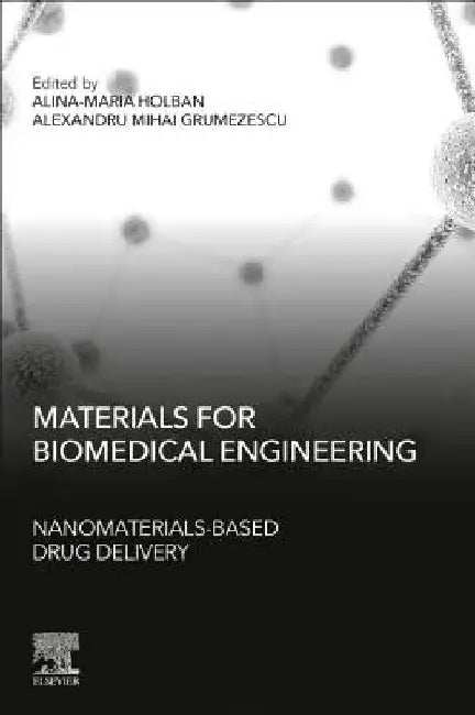 Materials for Biomedical Engineering: Nanomaterials-based Drug Delivery by Alina Maria Holban