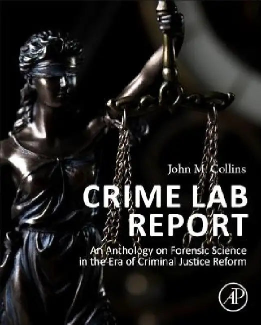 Crime Lab Report: An Anthology on Forensic Science in the Era of Criminal Justice Reform by John M. Collins