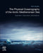 The Physical Oceanography of the Arctic Mediterranean Sea: Explorations, Observations, Interpretations by Bert Rudels