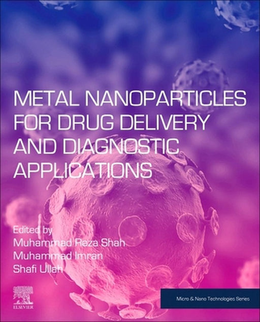 Metal Nanoparticles for Drug Delivery and Diagnostic Applications by Shah Muhammad Raza