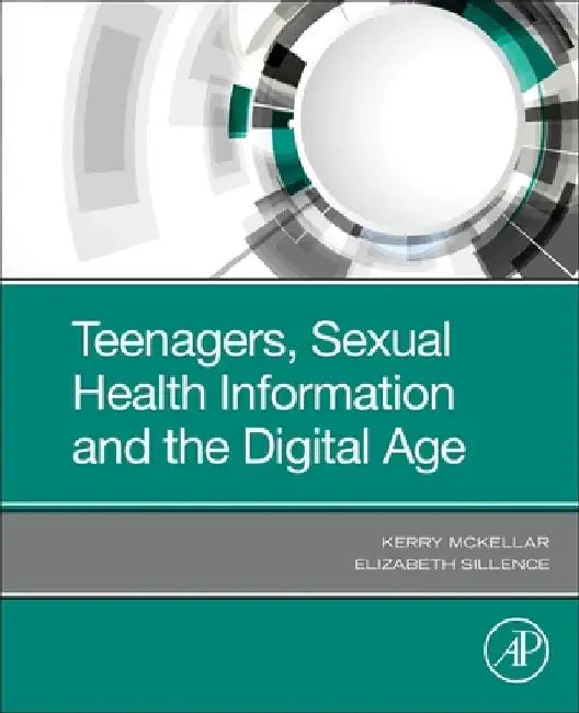 Teenagers, Sexual Health Information and the Digital Age by Kerry McKellar