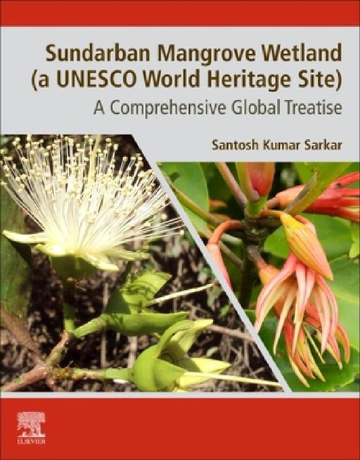 Sundarban Mangrove Wetland (A UNESCO World Heritage Site): A Comprehensive Global Treatise by Santosh Kumar Sarkar