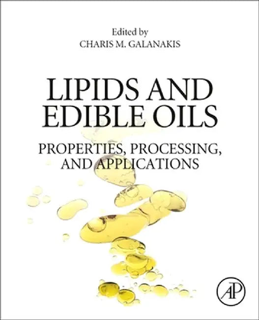 Lipids and Edible Oils: Properties Processing and Applications by Galanakis Charis