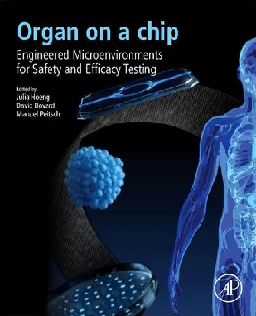 Organ-on-a-chip: Engineered Microenvironments for Safety and Efficacy Testing by Julia Hoeng