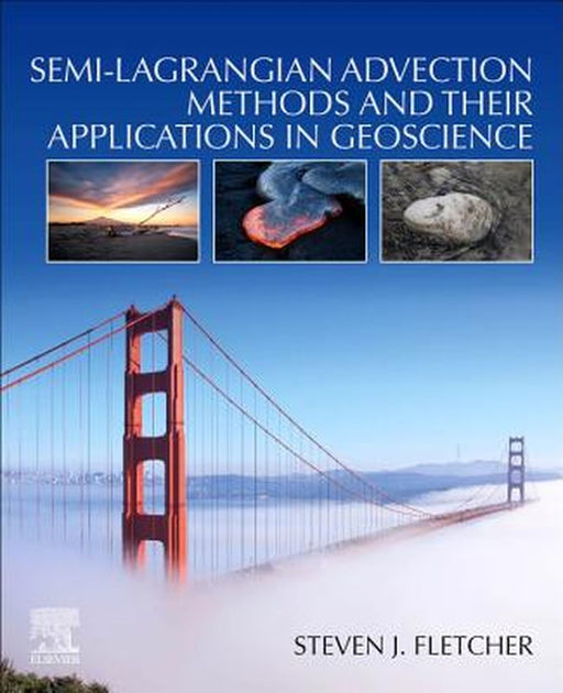 Semi-Lagrangian Advection Methods and Their Applications in Geoscience by Fletcher Steven