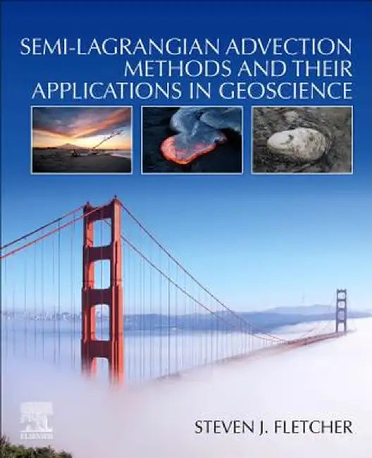 Semi-Lagrangian Advection Methods and Their Applications in Geoscience by Fletcher Steven