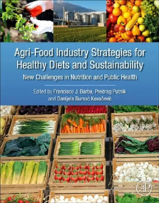 Agri-Food Industry Strategies for Healthy Diets and Sustainability: New Challenges in Nutrition and Public Health by Francisco J. Barba