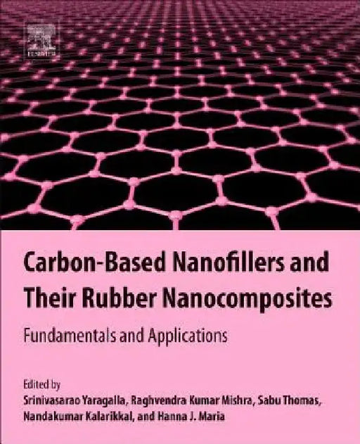 Carbon-Based Nanofillers and Their Rubber Nanocomposites: Fundamentals and Applications by Srinivasarao Yaragalla