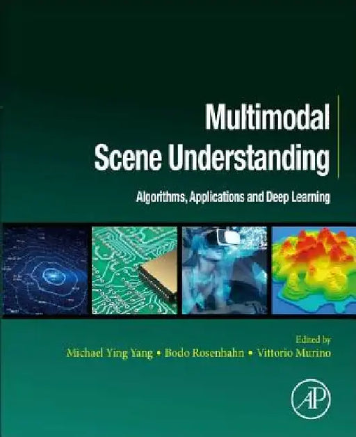 Multimodal Scene Understanding: Algorithms, Applications and Deep Learning by Michael Ying Yang