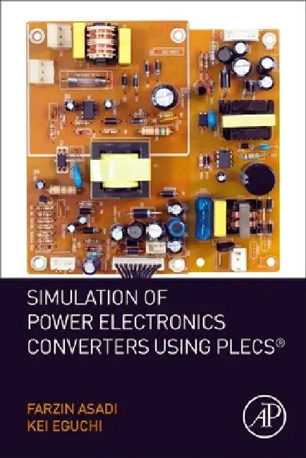 Simulation of Power Electronics Converters Using PLECS® by Farzin Asadi