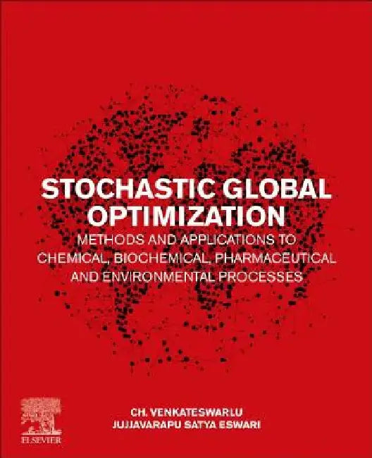 Stochastic Global Optimization Methods and Applications to Chemical, Biochemical, Pharmaceutical and Environmental Processes by Ch Venkateswarlu