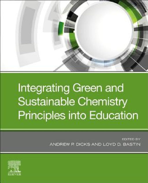 Integrating Green and Sustainable Chemistry Principles into Education by Andrew P. Dicks