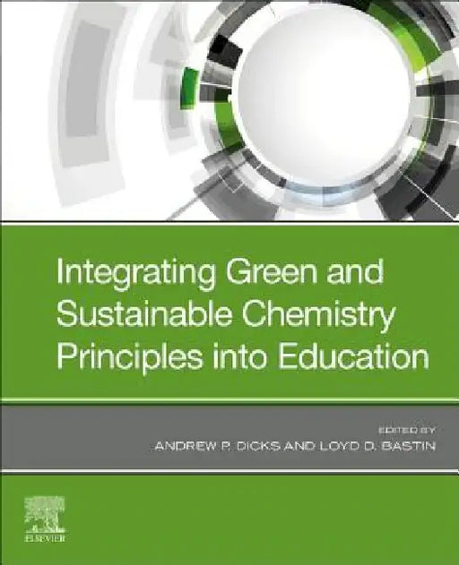 Integrating Green and Sustainable Chemistry Principles into Education by Andrew P. Dicks