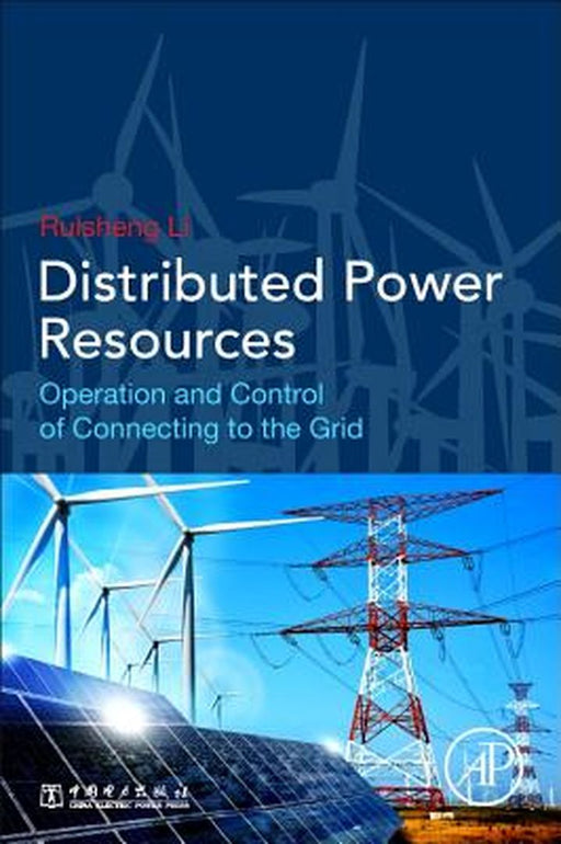 Distributed Power Resources: Operation and Control of Connecting to the Grid by Li Ruisheng