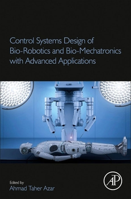 Control Systems Design of Bio-Robotics and Bio-mechatronics with Advanced Applications by Azar Ahmad Taher