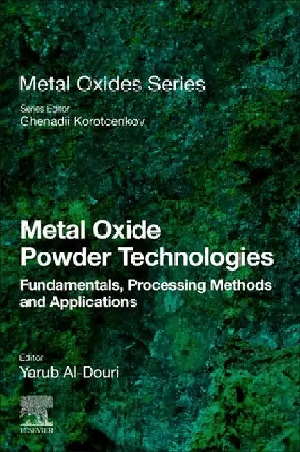 Metal Oxide Powder Technologies: Fundamentals, Processing Methods and Applications by Yarub Al-Douri