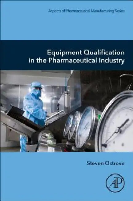 Equipment Qualification in the Pharmaceutical Industry by Steven Ostrove