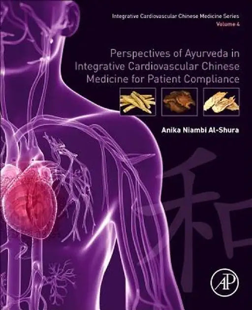 Perspectives of Ayurveda in Integrative Cardiovascular Chinese Medicine for Patient Compliance by Al-Shura Anika