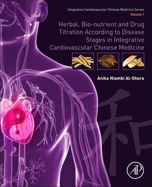 Herbal Bio-nutrient and Drug Titration According to Disease Stages in: Integrative Cardiovascular Chinese Medicine by Al-Shura Anika