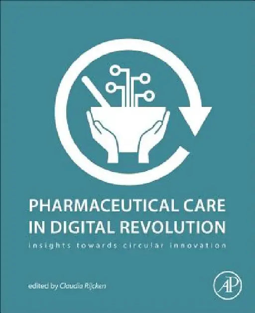 Pharmaceutical Care in Digital Revolution: Insights Towards Circular Innovation by Claudia Rijcken